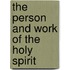 The Person And Work Of The Holy Spirit