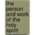 The Person and Work of the Holy Spirit