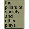 The Pillars of Society and Other Plays by Henrik Johan Ibsen