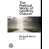 The Poetical Works Of Geoffrey Chaucer by Sir Harris Nicolas