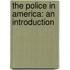 The Police in America: An Introduction by Samuel Walker
