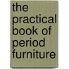 The Practical Book Of Period Furniture by Harold Donaldson Eberlein