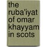 The Ruba'iyat of Omar Khayyam in Scots