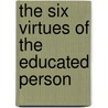 The Six Virtues of the Educated Person door J. Casey Hurley
