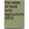 The State of Food and Agriculture 2012 door Food and Agriculture Organization