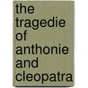 The Tragedie Of Anthonie And Cleopatra door Shakespeare William Shakespeare