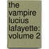 The Vampire Lucius Lafayette: Volume 2