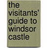 The Visitants' Guide To Windsor Castle by Charles Andrews