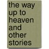 The Way up to Heaven and other Stories