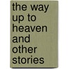 The Way up to Heaven and other Stories door Roald Dahl