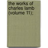 The Works Of Charles Lamb (Volume 11); by Charles Lamb