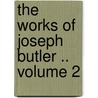 The Works of Joseph Butler .. Volume 2 door W. E. 1809-1898 Gladstone