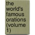 The World's Famous Orations (Volume 1)