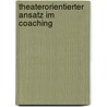 Theaterorientierter Ansatz im Coaching door Annette Becker