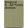 Theatre Et Ã…Â€™Uvres Diverses door Nicolas-Bonaventure Duchesne