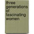 Three Generations Of Fascinating Women
