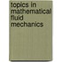 Topics in Mathematical Fluid Mechanics