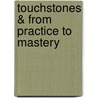 Touchstones & from Practice to Mastery by Chris Juzwiak