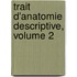Trait D'Anatomie Descriptive, Volume 2