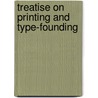 Treatise On Printing And Type-Founding door Thomas Curson Hansard