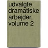 Udvalgte Dramatiske Arbejder, Volume 2 door Erik Bgh