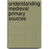 Understanding Medieval Primary Sources by Joel Rosenthal