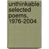 Unthinkable: Selected Poems, 1976-2004