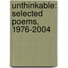 Unthinkable: Selected Poems, 1976-2004 door Irene McKinney