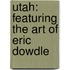 Utah: Featuring The Art Of Eric Dowdle