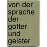 Von Der Sprache Der Gotter Und Geister by Guntert Hermann