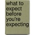 What To Expect Before You'Re Expecting