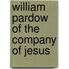 William Pardow of the Company of Jesus door Justine Bayard Cutting Ward