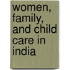 Women, Family, and Child Care in India door Susan C. Seymour
