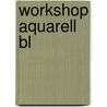 Workshop Aquarell Bl by Ekkehardt Hofmann