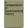 a Compendium of Ecclesiastical History by Samuel Davidson