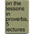 on the Lessons in Proverbs, 5 Lectures