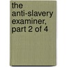 the Anti-Slavery Examiner, Part 2 of 4 by American Society of Anti-Slavery