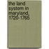 the Land System in Maryland, 1720-1765
