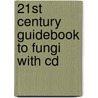 21St Century Guidebook To Fungi With Cd by Geoffrey D. Robson