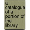 A Catalogue Of A Portion Of The Library door Mary Augusta Elton