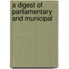 A Digest Of Parliamentary And Municipal door John James Heath Saint