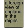 A Foreign View Of England In The Reigns by Cesar de Saussure