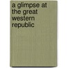 A Glimpse At The Great Western Republic door Sir Arthur Augustus Thurlow Cunynghame