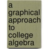 A Graphical Approach To College Algebra by John S. Hornsby