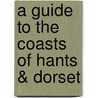 A Guide To The Coasts Of Hants & Dorset by Mackenzie Edward Walcott