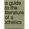 A Guide To The Literature Of A Sthetics door Fred Newton Scott