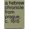 A Hebrew Chronicle from Prague, C. 1615 door Leon J. Weinberger