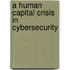 A Human Capital Crisis in Cybersecurity