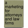 A Marketing For Attorneys And Law Firms door W.J. Winston