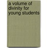 A Volume Of Divinity For Young Students door Lowry M'Clintock
